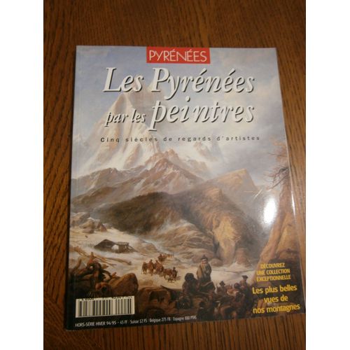 Revue Les Pyrenees Hors Serie Hiver 1994/1995 Les Pyrenees Par Les Peintres Cinq Siecles De Regards D'artistes Collection Exceptionnelle Les Plus Belles Vues De Nos Montagnes Revue Comme Neuve