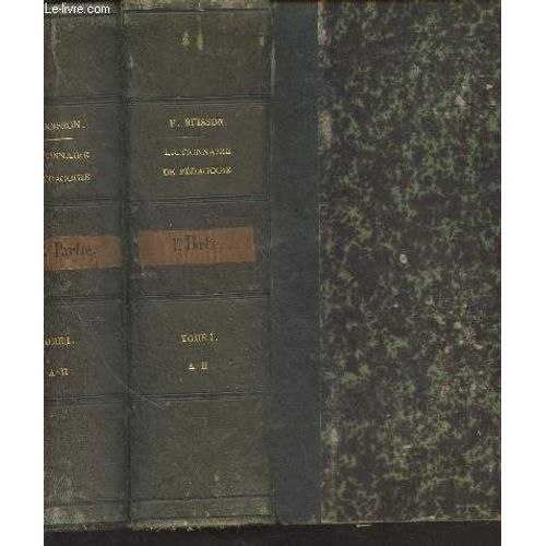 Dictionnaire De Pédagogie Et D Instruction Primaire - 2 Vol. - 1re Partie : Tome 1 : A-H - 1re Part. : Tome 2 : A-H
