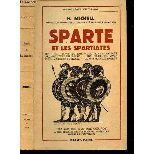 Sparte Et Les Spartiates : Histoire, Constitution, Discipline Spartiate, Organisation Militaire, Moeurs Et Coutumes, Reformateurs Sociaux, Le Mystere De Sparte - Bibliotheque Historique