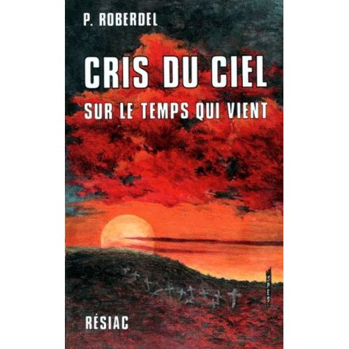 Cris Du Ciel - Sur Le Temps Qui Vient, Quatorze Mois Avec Marie-Julie Jahenny, 5eme Edition