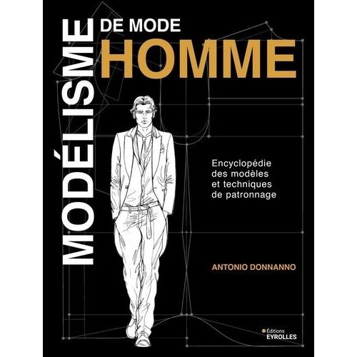 Modélisme De Mode Homme - Encyclopédie Des Modèles Et Techniques De Patronnage