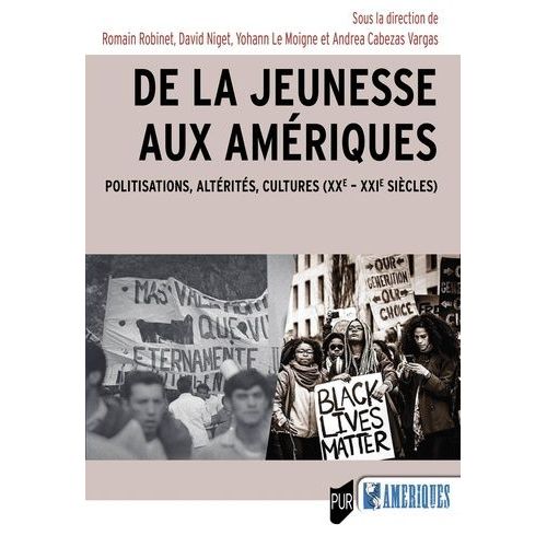 De La Jeunesse Aux Amériques - Politisations, Altérités, Cultures (Xxe-Xxie Siècles)