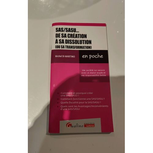 Sas/Sasu - De Sa Création À Sa Dissolution (Ou Sa Transformation) - Une Société Sur Mesure Avec Un Statut Souple Et Une Responsabilité Limitée