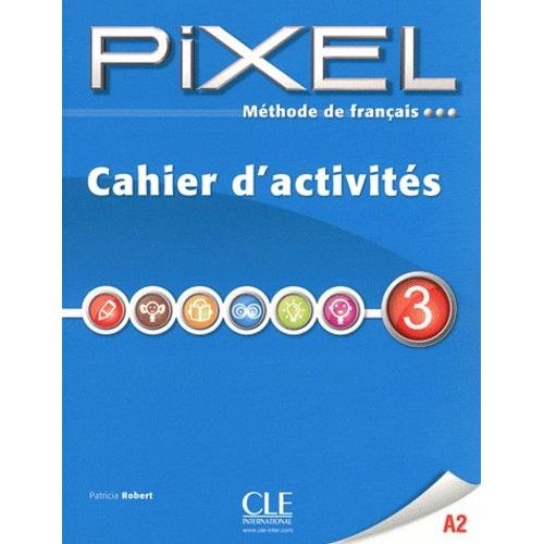 Méthode De Français Pixel 3 A2 - Cahier D'activités