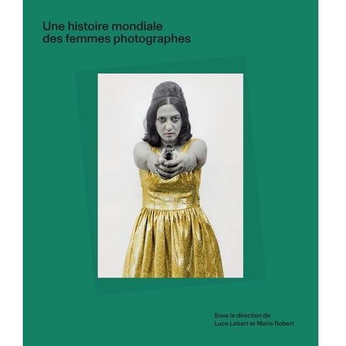 Une Histoire Mondiale Des Femmes Photographes