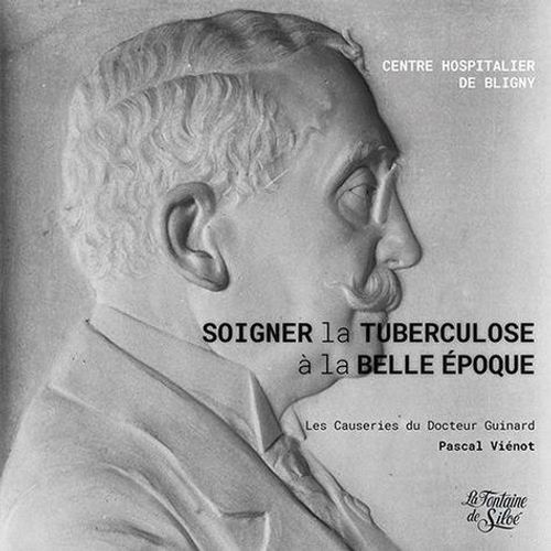 Soigner La Tuberculose À La Belle Epoque À Bligny - Les Causeries Du Docteur Guinard