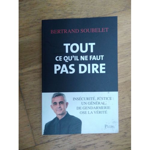 Tout Ce Qu Ilne Faut Pas Dire - Bertrand Soubelet