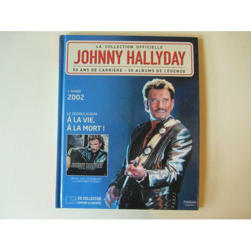 Johnny Hallyday : La Collection Officielle 50 Ans De Carriere - 50 Albums De Legende. L'année 2002. Livre + 2 Cd : À La Vie, À La Mort!