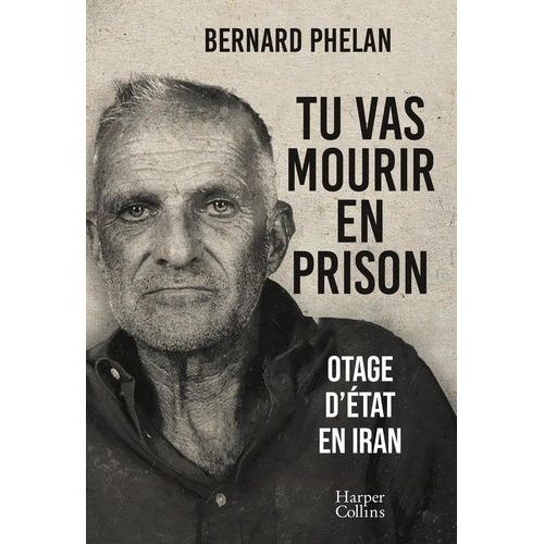 Tu Vas Mourir En Prison - Otage D'état En Iran