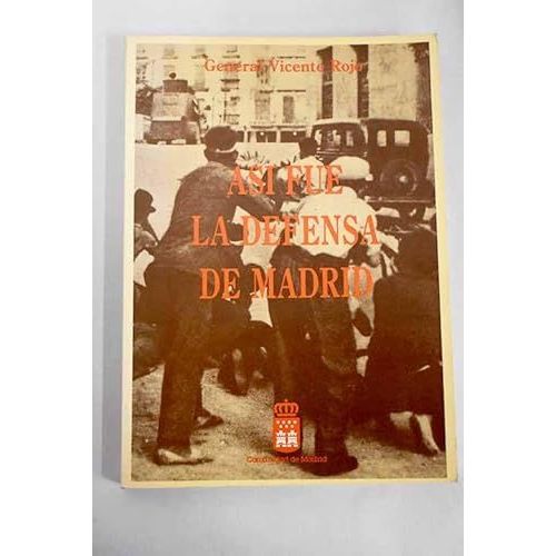 Asi Fue La Defensa De Madrid Vicente Rojo