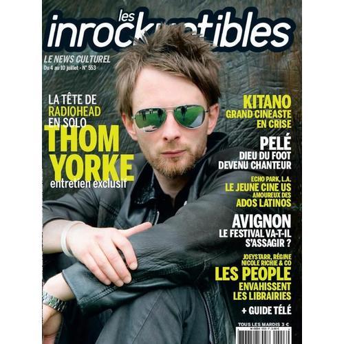 Les Inrockuptibles  N° 553 : La Tête De Radiohead En Solo Entretien Thom Yorke - Kitano - Pelé - Echo Park - Avignon - Supplément 1000 Chansons Indispensables + Code Téléchargement Gratuit I Tunes