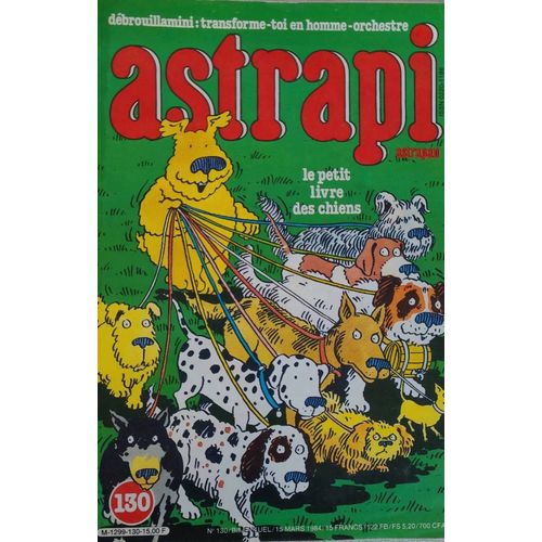 Revue Astrapi .No 130 . Le Petit Livre Des Chiens . Éditer Le15 /03/1984 .