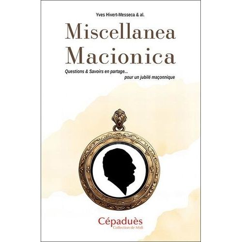 Miscellanea Macionica - Questions & Savoirs En Partage Pour Un Jubilé Maçonnique