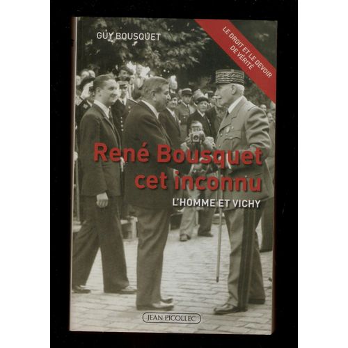 René Bousquet Cet Inconnu - L'homme Et Vichy - Guy Bousquet