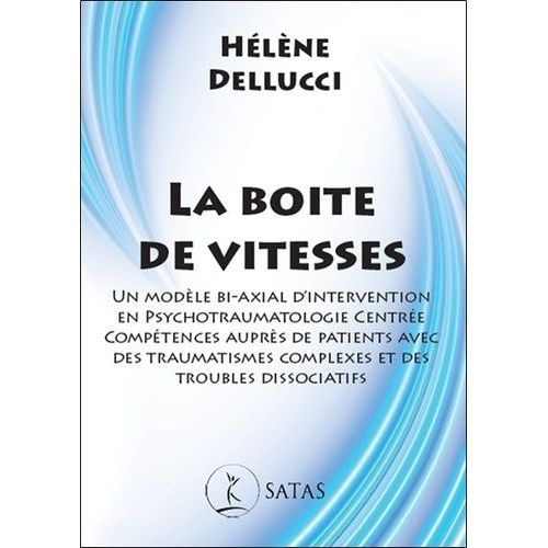 La Boite De Vitesses - Un Modèle Bi-Axial D'intervention En Psychotraumatologie Centrée Compétences Auprès De Patients Avec Des Traumatismes Complexes Et Des Troubles Dissociatifs