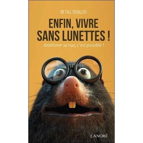 Enfin Vivre Sans Lunettes ! - Améliorer Sa Vue, C'est Possible !