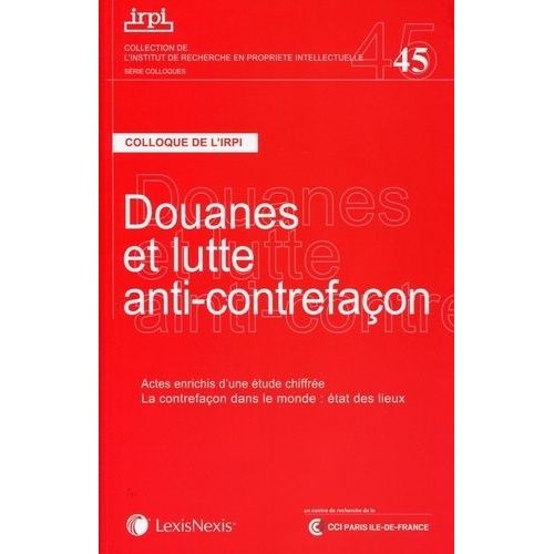 Douanes Et Lutte Anti-Contrefaçon - Colloque De L'irpi, 22 Novembre 2013