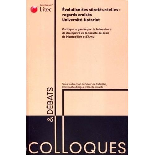 Evolution Des Sûretés Réelles : Regards Croisés Université-Notariat