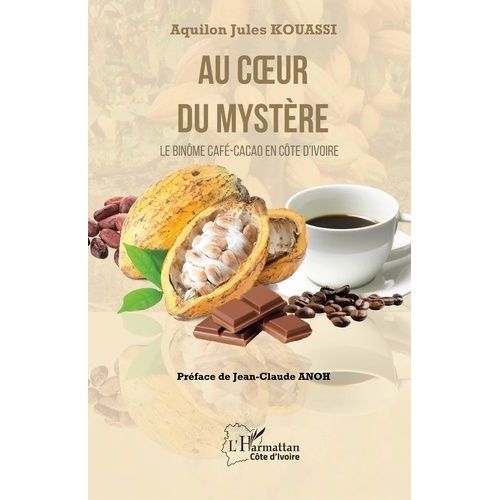 Au Coeur Du Mystère - Le Binôme Café-Cacao En Côte D?Ivoire