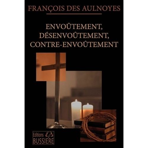 Envoûtement, Désenvoûtement, Contre-Envoûtement