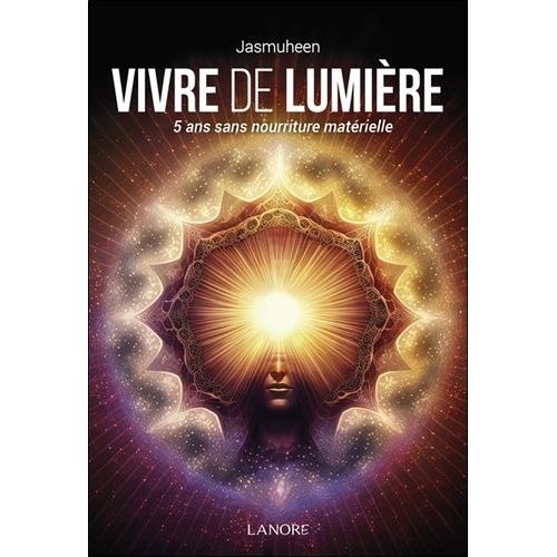 Vivre De Lumière - 5 Ans Sans Nourriture Matérielle