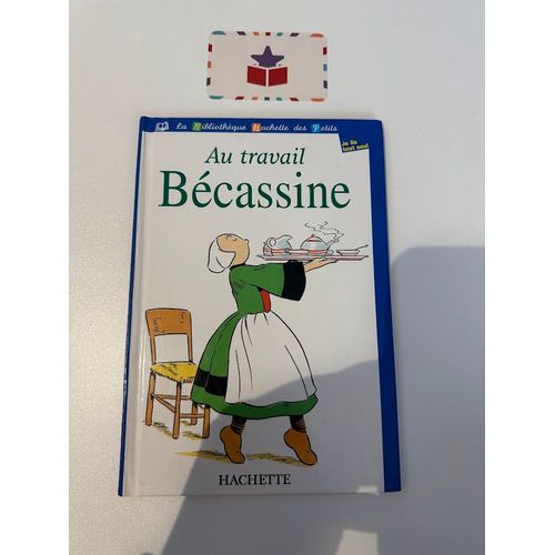 Au Travail Bécassine - La Bibliothèque Hachette Des Petits