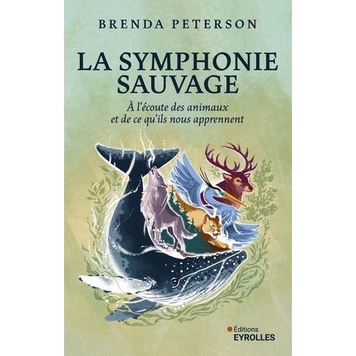 La Symphonie Sauvage - A L'écoute Des Animaux Et De Ce Qu'ils Nous Apprennent