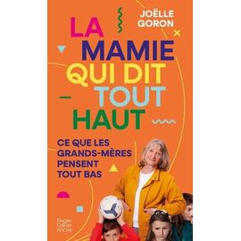 La Mamie Qui Dit Tout Haut Ce Que Les Grands-Mères Pensent Tout Bas