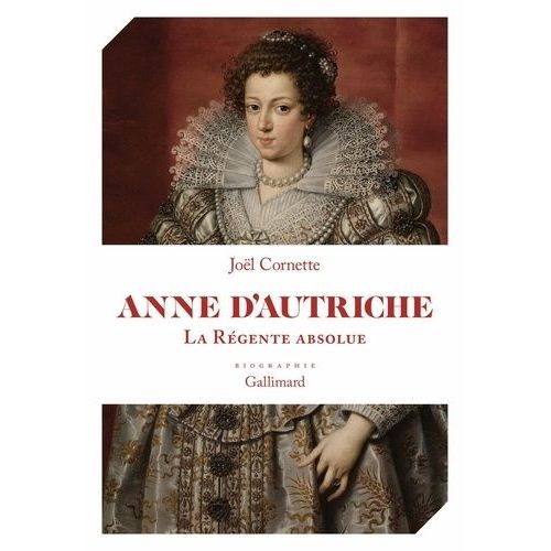 Anne D'autriche - La Régente Absolue