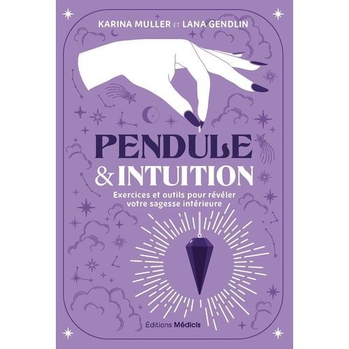 Pendule & Intuition - Exercices Et Outils Pour Révéler Votre Sagesse Intérieure