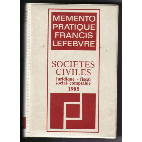 Memento Pratique Francis Lefebvre - Sociétés Civiles - Juridique.Fiscal.Social.Comptable