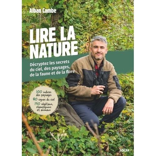 Lire La Nature - Décryptez Les Secrets Du Ciel, Des Paysages De La Faune Et De La Flore