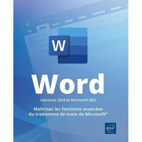 Word (Versions 2024 Et Microsoft 365) - Maîtrisez Les Fonctions Avancées Du Traitement De Texte De Microsoft®