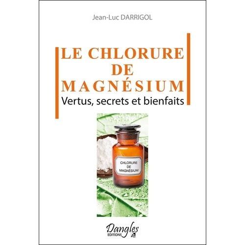 Le Chlorure De Magnésium - Vertus, Secrets Et Bienfaits