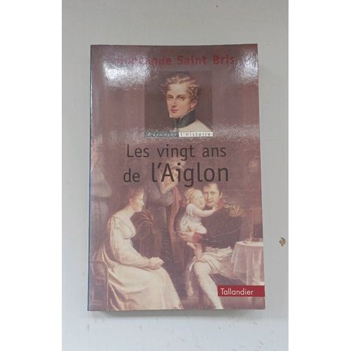 Les 20 Ans De L'aiglon Gonzague Saint-Bris