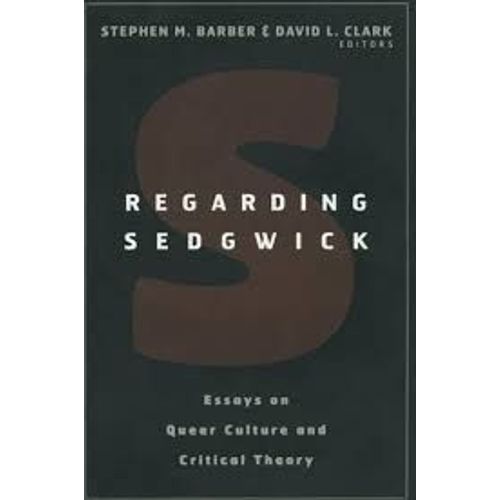 Regarding Sedgwick: Essays On Queer Culture And Critical Theory