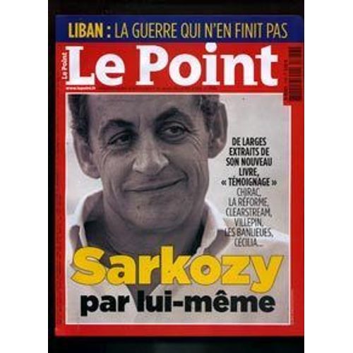 Le Point  N° 1766 : Sarkozy Par Lui-Même - Liban La Guerre N'en Finit Pas