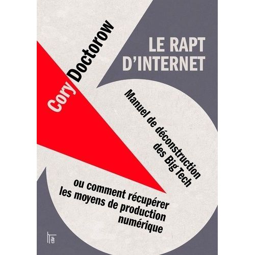 Le Rapt D'internet - Manuel De Déconstruction Des Big Tech, Ou Comment Récupérer Les Moyens De Production Numérique