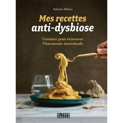 Mes Recettes Anti-Dysbiose - Cuisiner Pour Retrouver L?Harmonie Intestinale