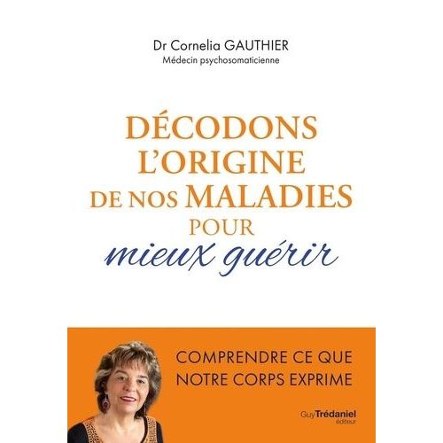 Décodons L'origine De Nos Maladies Pour Mieux Guérir