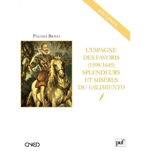 L'espagne Des Favoris (1598-1645) - Splendeurs Et Misères Du Valimiento
