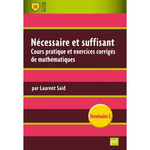 Nécessaire Et Suffisant - Cours Pratique Et Exercices Corrigés De Mathématiques, Terminale S