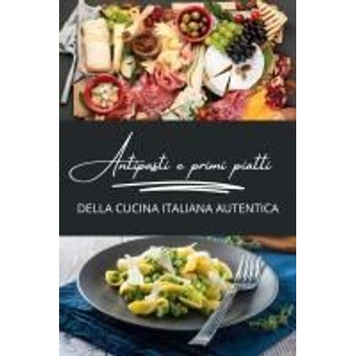 Antipasti E Primi Piatti Della Cucina Italiana Autentica
