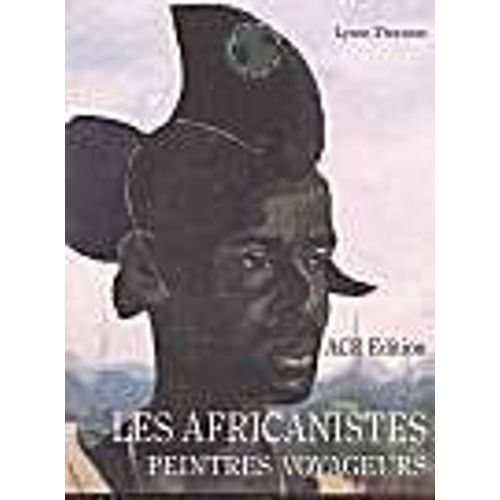 Les Africanistes, Peintres Voyageurs - 1860-1960