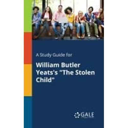 A Study Guide For William Butler Yeats's "The Stolen Child