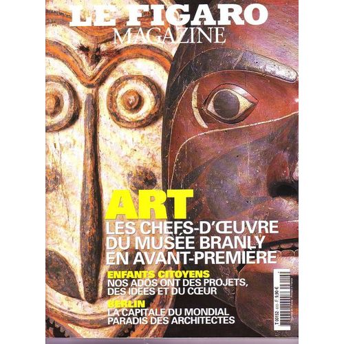 Le  Figaro Magazine  N° 19238 : Art Les Chefs-D'oeuvres Du Musée Branly En Avant-Première