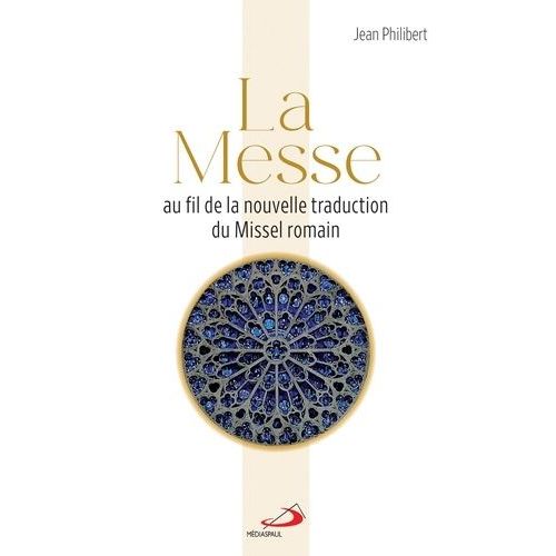 La Messe - Au Fil De La Nouvelle Traduction Du Missel Romain