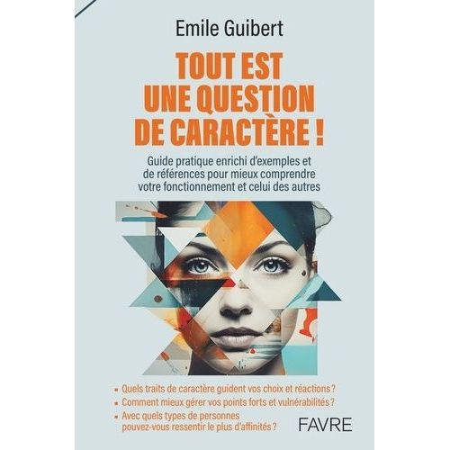 Tout Est Une Question De Caractère ! - Quels Traits De Caractère Guident Vos Choix Et Réactions ? Comment Mieux Gérer Vos Points Forts Et Vulnérabilités ? Avec Quels Types De Personnes...