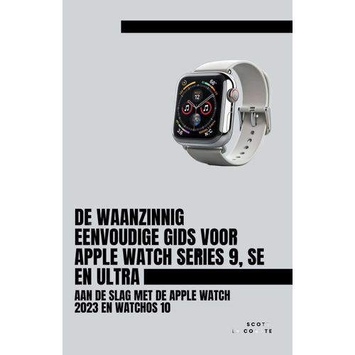 De Waanzinnig Eenvoudige Gids Voor Apple Watch Series 9, Se En Ultra