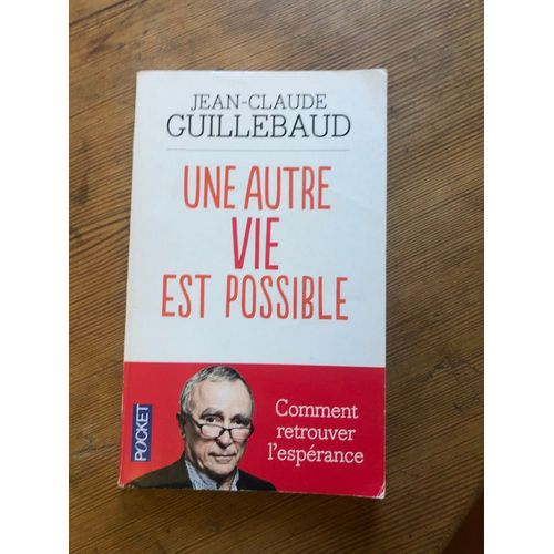 Une Autre Vie Est Possible, Jc Guillebaud